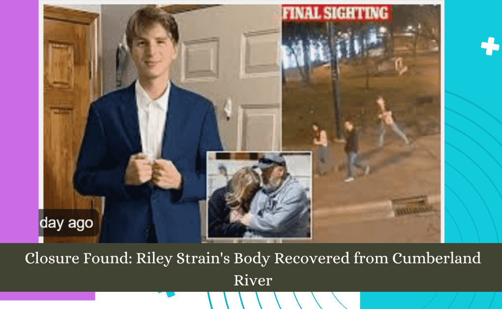 Closure Found Riley Strain's Body Recovered from Cumberland River