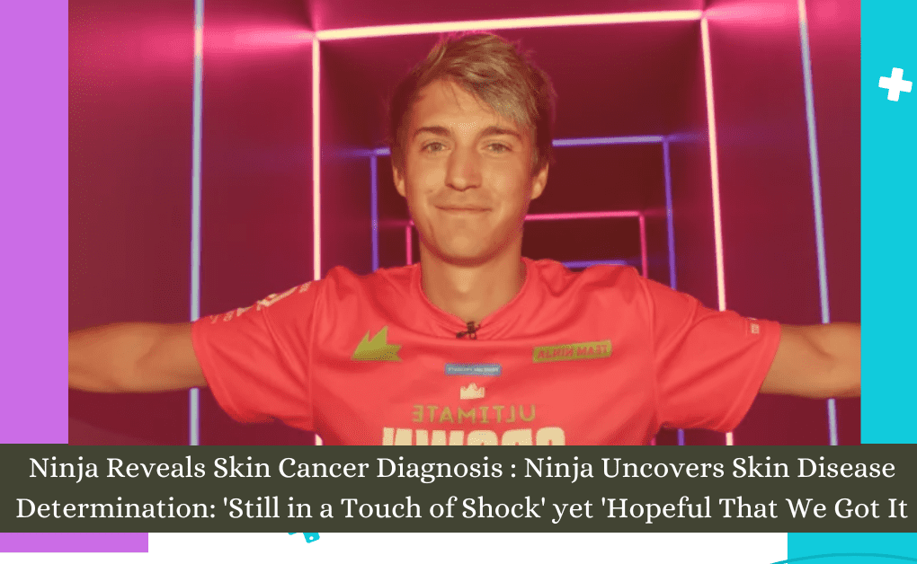Ninja Reveals Skin Cancer Diagnosis