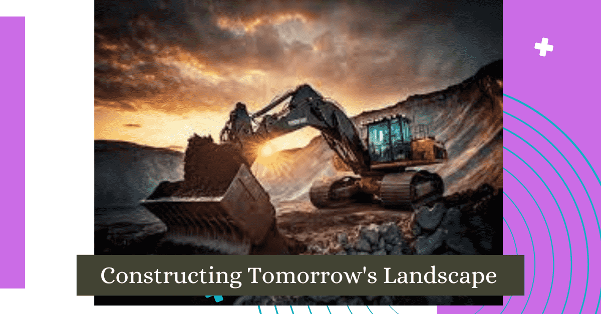 Constructing Tomorrow's Landscape