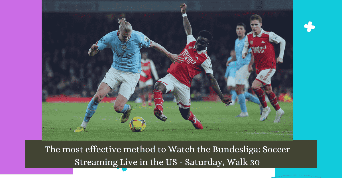 Bundesliga Soccer Streaming Live Updates 2024