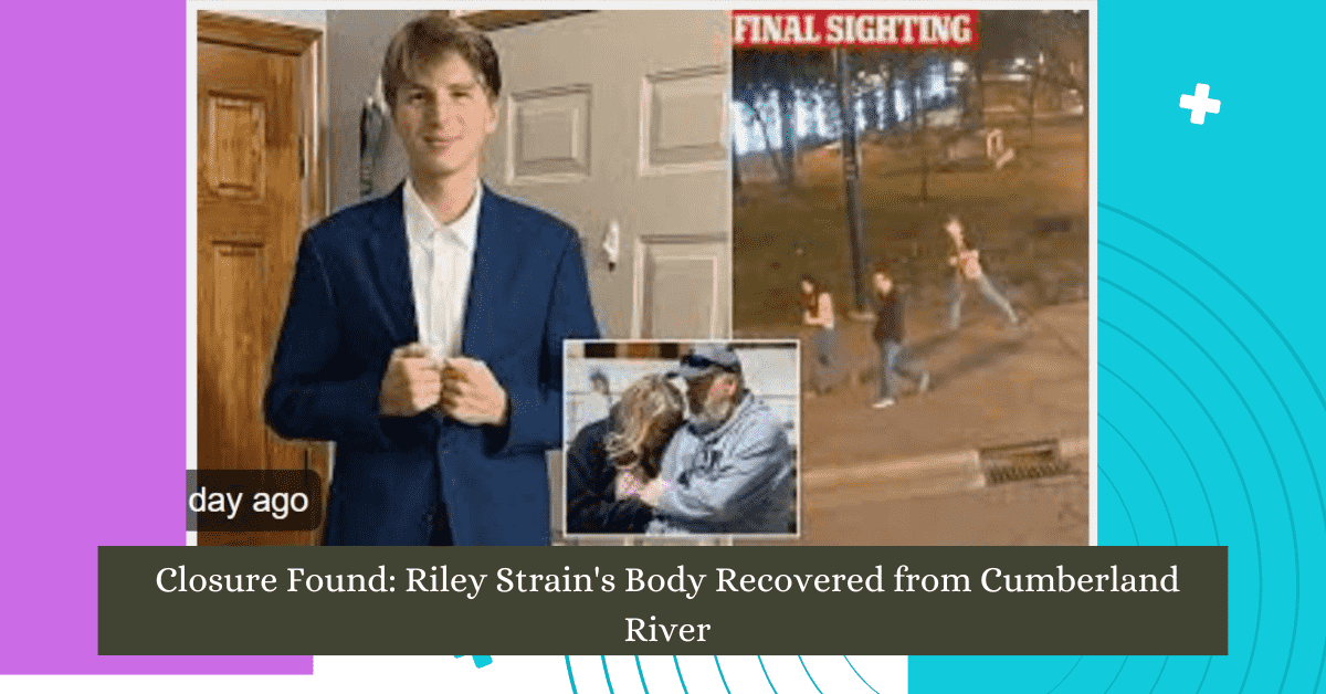 Closure Found Riley Strain's Body Recovered from Cumberland River