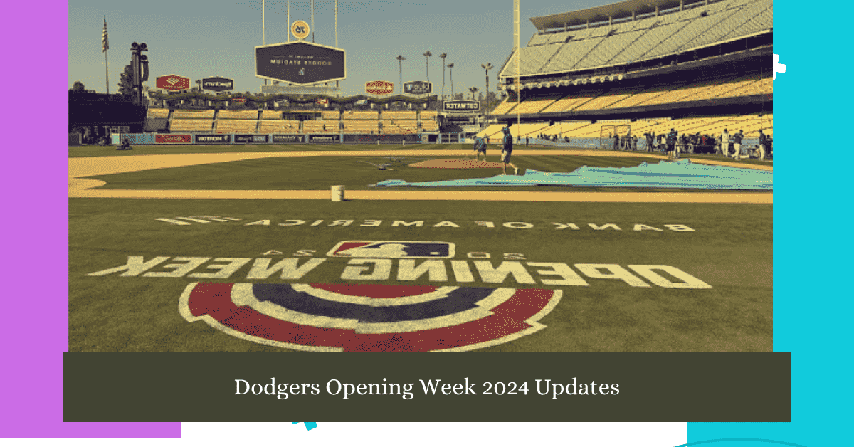 Dodgers Opening Week 2024 Updates