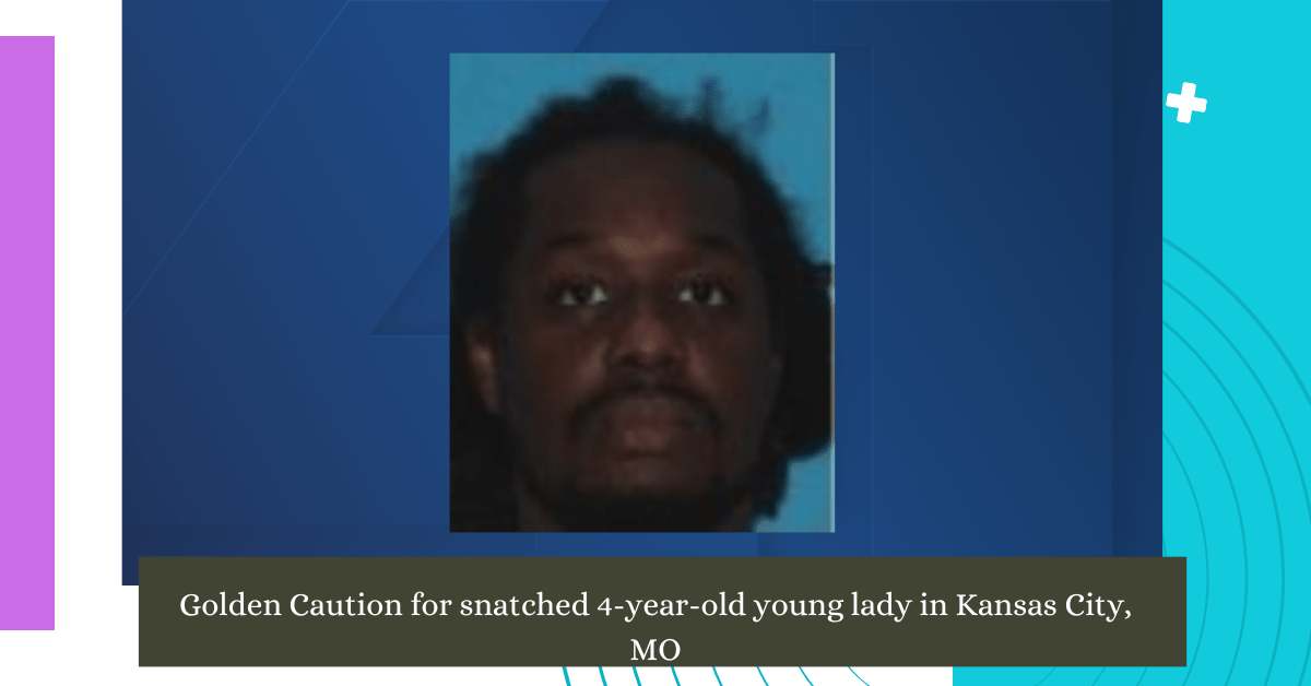 Golden Caution for snatched 4-year-old young lady in Kansas City, MO