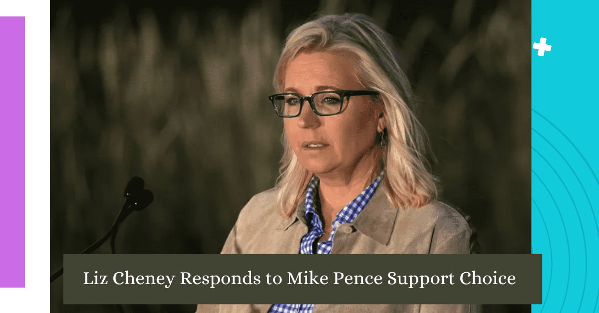 Liz Cheney Responds to Mike Pence Support Choice