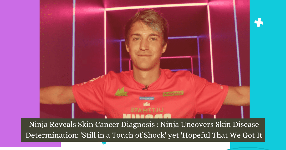 Ninja Reveals Skin Cancer Diagnosis