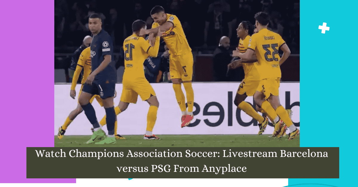 Champions Association Soccer Livestream Barcelona versus PSG Updates 2024