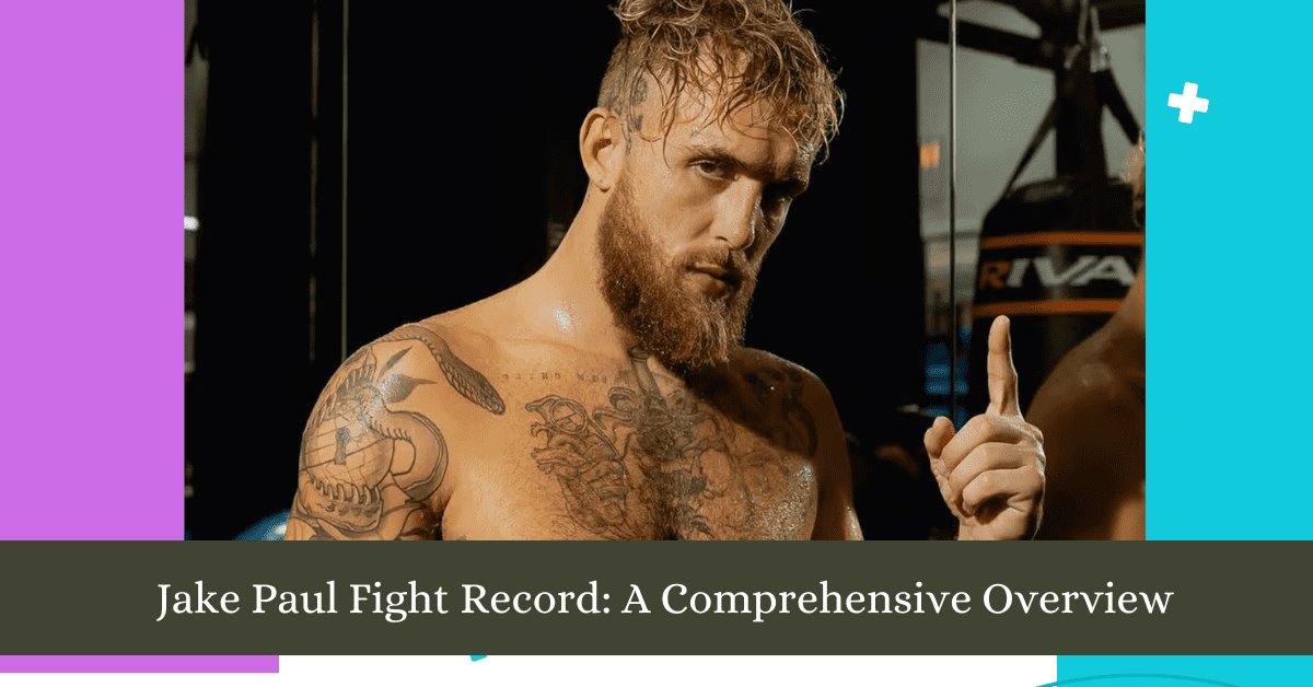 Jake Paul Fight Record Updates 2024